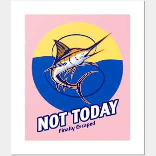 Not Today - Finally Escaped - Fishing Posters and Art